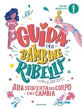 Cover: Guida per bambine ribelli. Alla scoperta del corpo che cambia - Oscar absolute;Mondadori