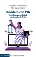 Cover: Decidere con l'IA. Intelligenze artificiali e naturali nel diritto - Le vie della civilt&agrave;;Il Mulino