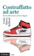 Cover: Contraffatto ad arte. Storia della marca e del suo doppio - Universale paperbacks Il Mulino;Il Mulino