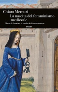 Cover: La nascita del femminismo medievale. Maria di Francia e la rivolta dell'amore cortese - Einaudi. Storia;Einaudi