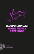 Cover: White People Rape Dogs - Einaudi. Stile libero big;Einaudi