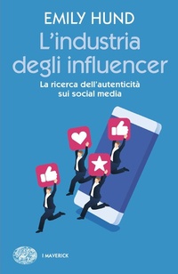Abbildung von: L' industria degli influencer. La ricerca dell'autenticità sui social media - Piccola biblioteca Einaudi. Big;Einaudi
