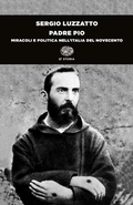 Cover: Padre Pio. Miracoli e politica nell'Italia del Novecento - Einaudi tascabili. Storia;Einaudi