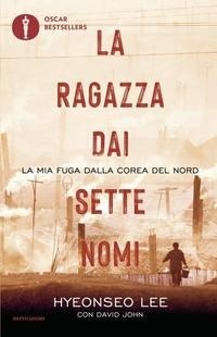 Abbildung von: La ragazza dai sette nomi. La mia fuga dalla Corea del Nord - Oscar bestsellers;Mondadori
