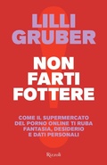 Cover: Non farti fottere. Come il supermercato del porno online ti ruba fantasia, desiderio e dati personali - Saggi italiani;Rizzoli