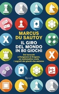 Cover: Il giro del mondo in 80 giochi. Dai tarocchi a Dungeons & Dragons, un matematico svela i segreti dei giochi che amiamo - Saggi stranieri;Rizzoli