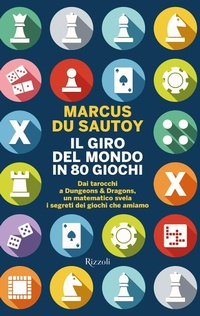 Abbildung von: Il giro del mondo in 80 giochi. Dai tarocchi a Dungeons & Dragons, un matematico svela i segreti dei giochi che amiamo - Saggi stranieri;Rizzoli