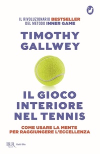 Abbildung von: Il gioco interiore nel tennis. Come usare la mente per raggiungere l'eccellenza. Ediz. aggiornata - BUR Gatti blu;Rizzoli