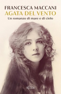 Abbildung von: Agata del vento. Un romanzo di mare e di cielo - Rizzoli Historiae;Rizzoli