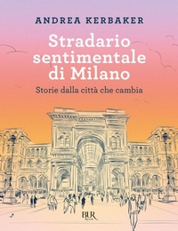 Abbildung von: Stradario sentimentale di Milano. Storie dalla città che cambia - BUR Saggi;Rizzoli