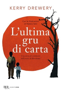 Abbildung von: L' ultima gru di carta. Una storia di sentimenti nell'orrore di Hiroshima - BUR Argentovivo;Rizzoli
