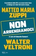 Cover: Non arrendiamoci. Il presidente della CEI e un osservatore laico in dialogo sui valori del nostro tempo - BUR Saggi;Rizzoli
