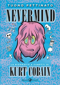 Abbildung von: Nevermind. La biografia a fumetti di Kurt Kobain. Nuova edizione ampliata - Rizzoli Lizard