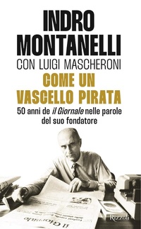 Bild: Come un vascello pirata. 50 anni de 'Il Giornale' nelle parole del suo fondatore - Saggi italiani;Rizzoli