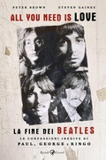 Cover: All you need is love. La fine dei Beatles. Le confessioni inedite di Paul, George e Ringo - Rizzoli Lizard