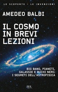 Cover: Il cosmo in brevi lezioni. Big bang, pianeti, galassie e buchi neri: i segreti dell'astrofisica - BUR Le scoperte, le invenzioni;Rizzoli