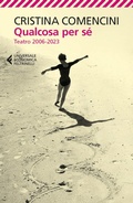 Cover: Qualcosa per s&eacute;. Teatro 2006-2023 - Universale economica;Feltrinelli