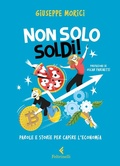Cover: Non solo soldi! Parole e storie per capire l'economia - Feltrinelli kids;Feltrinelli