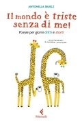 Cover: Il mondo &egrave; triste senza di me! Poesie per giorni dritti e storti - Feltrinelli kids;Feltrinelli