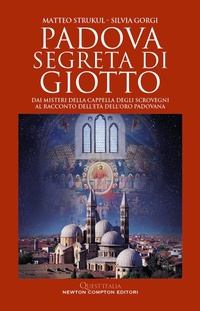 Abbildung von: Padova segreta di Giotto. Dai misteri della Cappella degli Scrovegni al racconto dell'età dell'oro padovana - Quest'Italia;Newton Compton Editori