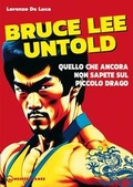 Cover: Bruce Lee untold. Quello che ancora non sapete sul Piccolo Drago - Arti marziali;Edizioni Mediterranee