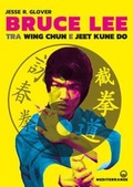 Cover: Bruce Lee tra Wing Chun e Jeet Kune Do - Edizioni Mediterranee