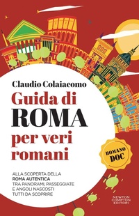 Abbildung von: Guida di Roma per veri romani. Alla scoperta della Roma autentica, tra panorami, passeggiate e angoli nascosti tutti da scoprire - Quest'Italia;Newton Compton Editori