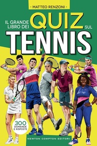 Abbildung von: Il grande libro dei quiz sul tennis. 300 domande e risposte - Grandi manuali Newton;Newton Compton Editori