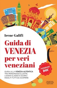 Abbildung von: Guida di Venezia per veri veneziani. Guida alla Venezia autentica tra personaggi illustri, luoghi classici e scorci insoliti tutti da scoprire - Quest'Italia;Newton Compton Editori