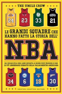 Abbildung von: Le grandi squadre che hanno fatto la storia dell'NBA. Dai Chicago Bulls degli anni Novanta ai Golden State Warriors di oggi: le più leggendarie dinastie della pallacanestro americana - Grandi manuali Newton;Newton Compton Editori
