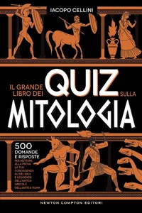 Abbildung von: Il grande libro dei quiz sulla mitologia. 500 domande e risposte per mettere alla prova la tua conoscenza su dèi, eroi e leggende dell'antica Grecia e dell'antica Roma - Grandi manuali Newton;Newton Compton Editori