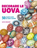 Cover: Decorare le uova. 50 progetti creativi per adulti e bambini - Hobby e attivit&agrave; artistiche;Il Castello