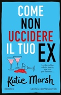 Cover: Come non uccidere il tuo ex - Nuova narrativa Newton;Newton Compton Editori