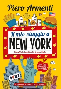 Abbildung von: Il mio viaggio a New York. I luoghi più insoliti della Grande Mela! - Grandi manuali Newton;Newton Compton Editori
