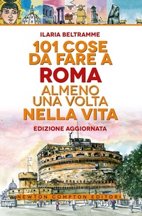 Abbildung von: 101 cose da fare a Roma almeno una volta nella vita - 101;Newton Compton Editori