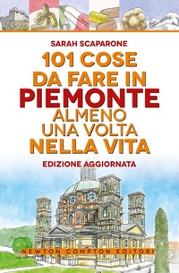 Abbildung von: 101 cose da fare in Piemonte almeno una volta nella vita - 101;Newton Compton Editori