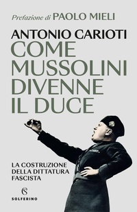 Abbildung von: Come Mussolini divenne il duce. La costruzione della dittatura fascista - Solferino