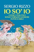 Cover: Io so' io. Come i politici sono tornati a essere intoccabili - Solferino