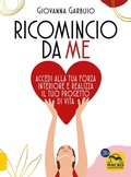 Cover: Ricomincio da me. Accedi alla tua forza interiore e realizza il tuo progetto di vita - Essere Felici;Macro Edizioni