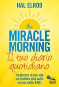 Cover: The miracle morning. Il tuo diario quotidiano. Trasformare la tua vita un mattino alla volta (prima delle 8.00) - Essere Felici;Macro Edizioni