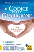 Cover: Il codice della guarigione. 6 minuti per guarire la fonte di ogni malattia, raggiungere il successo, migliorare le relazioni. Ediz. italiana e inglese - Nuova saggezza;Macro Edizioni