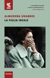 Abbildung von: La figlia ideale - Tascabili Guanda. Narrativa;Guanda
