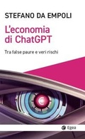 Cover: L' economia di ChatGPT. Tra false paure e veri rischi - Cultura e societ&agrave;;EGEA
