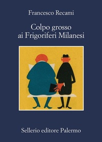 Abbildung von: Colpo grosso ai Frigoriferi Milanesi - La memoria;Sellerio Editore Palermo