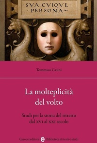 Abbildung von: La molteplicità del volto. Studi per la storia del ritratto dal XVI al XX - Biblioteca di testi e studi;Carocci