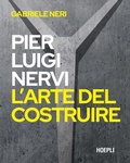 Cover: Pierluigi Nervi. L'arte del costruire - Storia e saggi architettura;Hoepli