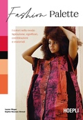 Cover: Fashion Palette. I colori nella moda: ispirazione, significati, combinazioni e materiali - Tecniche artistiche;Ulrico Hoepli