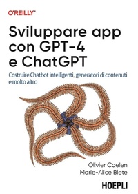 Abbildung von: Sviluppare app con GPT-4 e ChatGPT. Costruire Chatbot intelligenti, generatori di contenuti e molto altro - Linguaggi & programmazione;Hoepli