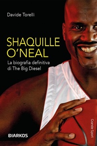 Abbildung von: Shaquille O'Neal. La biografia definitiva di The Big Diesel - Grande sport;DIARKOS