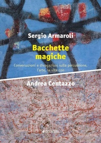 Abbildung von: Bacchette magiche. Conversazioni e divagazioni sulla percussione, l'arte e la vita - Manni